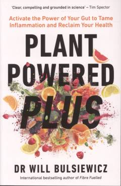 Plant powered plus : activate the power of your gut to tame inflammation and reclaim your health