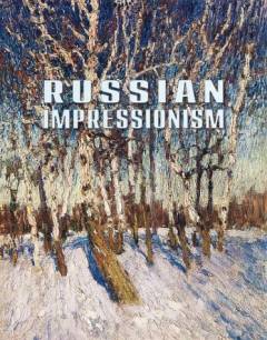 Russian impressionism : paintings from the collection of the russian museum 1870s - 1970s