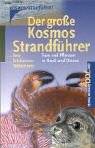 Der große Kosmos-Strandführer : Tiere und Pflanzen in Nord- und Ostsee ; über 700 Arten im Porträt
