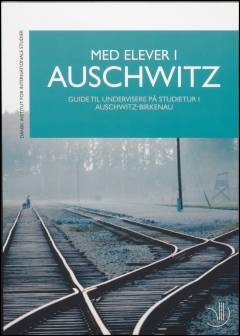 Med elever i Auschwitz : guide til undervisere på studietur i Auschwitz-Birkenau