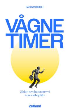 Vågne timer : sådan revolutionerer vi vores arbejdsliv