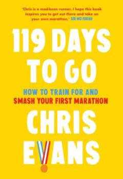 119 days to go : how to train for and smash your first marathon
