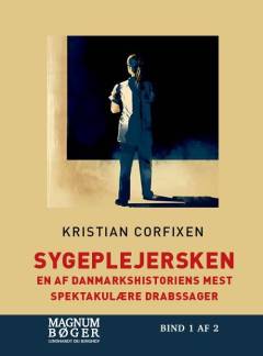 Sygeplejersken : en af danmarkshistoriens mest spektakulære drabssager. Bind 1 (Stor skrift)