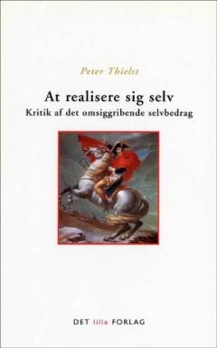 At realisere sig selv : kritik af det omsiggribende selvbedrag