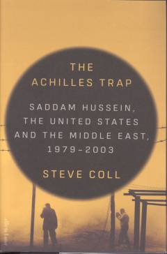 The achilles trap : Saddam Hussein, the United States and the Middle East, 1979-2003