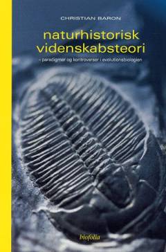 Naturhistorisk videnskabsteori : paradigmer og kontroverser i evolutionsteorien