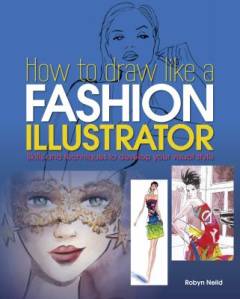 How to draw like a fashion illustrator : skills and techniques to develop your visual style