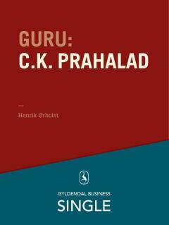 Guru : de 20 største ledelseseksperter. Kapitel 18 : C.K. Prahalad - en indisk guru med udsyn