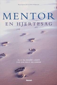 Mentor - en hjertesag : bliv en bedre leder for dig selv og andre