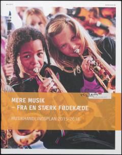 Mere musik - fra en stærk fødekæde : musikhandlingsplan 2015-2018