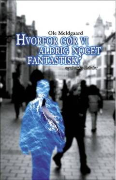 Hvorfor gør vi aldrig noget fantastisk?