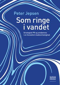 Som ringe i vandet : strategisk PR og omdømme i en forandret medievirkelighed
