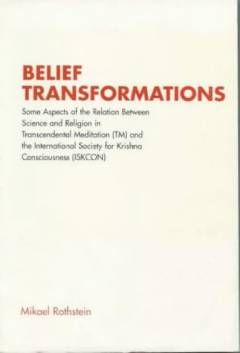 Belief transformations : some aspects of the relation between science and religion in transcendental meditation (TM) and the International Society for Krishna Consciousness (ISKCON)