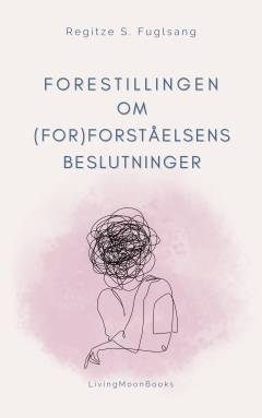 Forestillingen om (for)forståelsens beslutninger