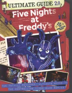Five nights at Freddy's - the ultimate guide 2.0 : the totally revamped, ultimate guide to the bestselling video game series