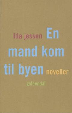 En mand kom til byen : noveller
