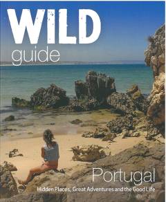 Wild guide - Portugal : hidden places, great adventures and the good life