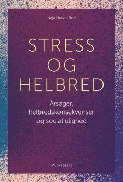 Stress og helbred : årsager, helbredskonsekvenser og social ulighed