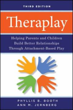 Theraplay : helping parents and children build better relationships through attachment-based play