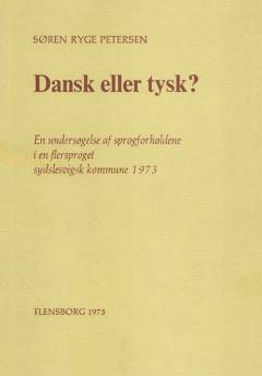 Dansk eller tysk? : en undersøgelse af sprogforholdene i en flersproget sydslesvigsk kommune i 1973