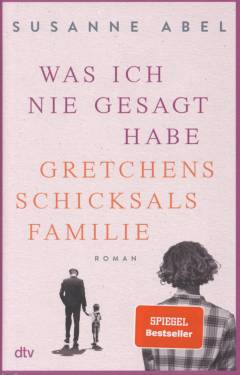 Was ich nie gesagt habe : Gretchens Schicksalsfamilie