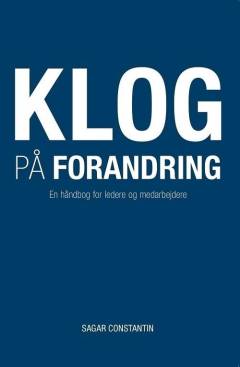 Klog på forandring : en håndbog for ledere og medarbejdere