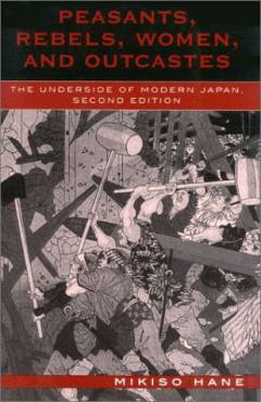 Peasants, rebels, women, and outcastes : the underside of modern Japan