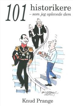 101 historikere - som jeg oplevede dem : 54 større og 47 mindre erindringsglimt af danske, men også norske, svenske og finske historikere, jeg har mødt