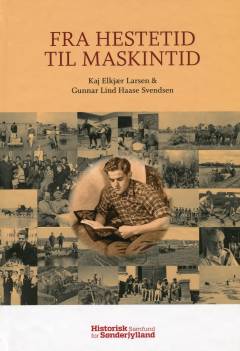 Fra hestetid til maskintid : en sønderjysk levnedsberetning af Kaj Elkjær Larsen