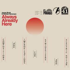 Always already here : compositions and improvisations for synthesizers and electric guitar