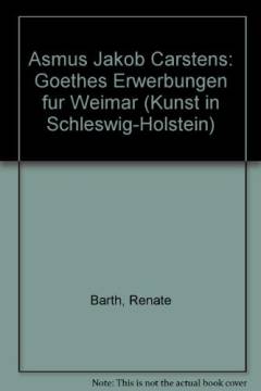Asmus Jakob Carstens : Goethes Erwerbungen für Weimar