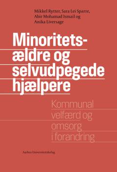Minoritetsældre og selvudpegede hjælpere : kommunal velfærd og omsorg i forandring