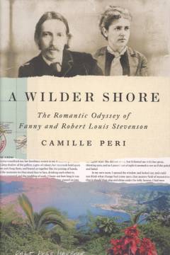 A wilder shore : the romantic odyssey of Fanny and Robert Louis Stevenson