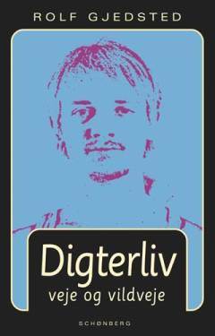 Digterliv : veje og vildveje : erindringer, reflektioner og digte