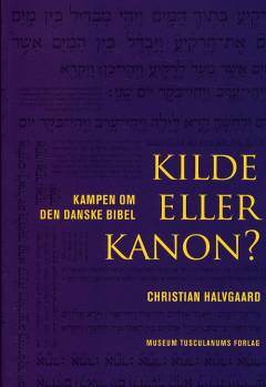 Kilde eller kanon? : kampen om Den danske Bibel