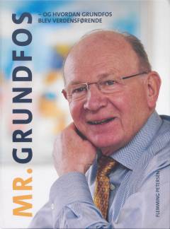 Mr. Grundfos - og hvordan Grundfos blev verdensførende