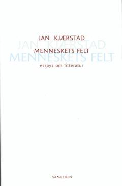 Menneskets felt : essays om litteratur