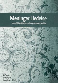 Meninger i ledelse : succesfuld skoleledelse mellem visioner og selvledelse