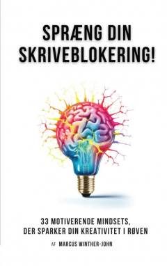 Spræng din skriveblokering : 33 motiverende mindsets, der sparker din kreativitet i røven