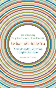 Se barnet indefra : hvordan man arbejder med tilknytning i daginstitutionen