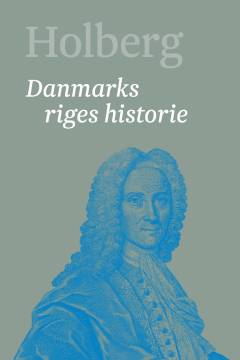 Holberg : Ludvig Holbergs hovedværker. Bind 10 : Danmarks riges historie 3