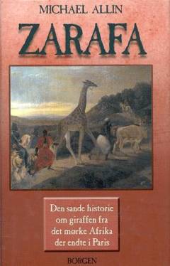 Zarafa : en girafs sande historie fra Afrikas dyb til hjertet af Paris