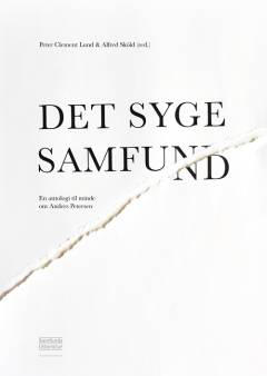 Det syge samfund : en antologi til minde om Anders Petersen