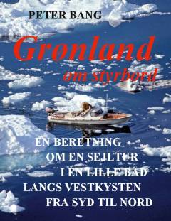 Grønland om styrbord : en beretning om en sejltur i en lille båd langs vestkysten fra syd til nord