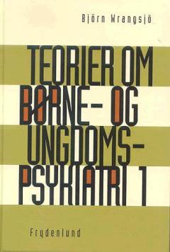 Teorier om børne- og ungdomspsykiatri. Bind 1