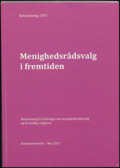 Menighedsrådsvalg i fremtiden : betænkning fra Udvalget om menighedsrådsvalg og fremtidig valgform