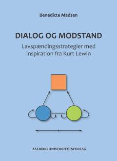 Dialog og modstand : lavspændingsstrategier med inspiration fra Kurt Lewin