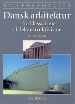 Dansk arkitektur : fra klassicisme til dekonstruktivisme