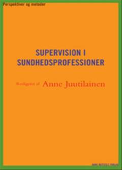 Supervision i sundhedsprofessioner : perspektiver og metoder
