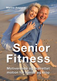 Senior fitness : motiverende og målrettet motion for hjerne og krop